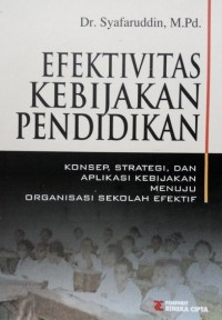 Efektivitas Kebijakan Pendidikan : konsep, strategi, dan aplikasi kebijakan menuju organisasi sekolah efektif