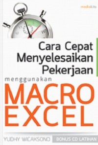 CARA CEPAT MENYELESAIKAN PEKERJAAN MENGGUNAKAN MACRO EXCEL