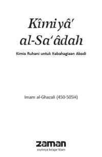 Kimiya’ al-Sa‘adah ; kimia ruhani untuk kebahagiaan abadi