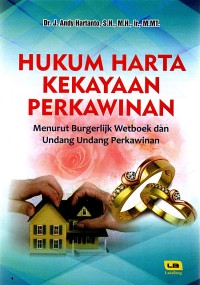 HUKUM HARTA KEKAYAAN PERKAWINAN (Menurut Burgerliijk Wetboek dan Undang-Undang Perkawinan)