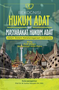 REKOGNISI HUKUM ADAT DAN MASYARAKAT HUKUM ADAT DALAM SISTEM KETATANEGARAAN INDONESIA