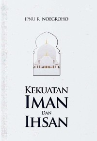 KEKUATAN IMAN DAN IHSAN