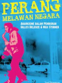 PERANG MELAWAN NEGARA; Anarkisme Dalam Pemikiran Gilles Deleuze dan Max Stirner