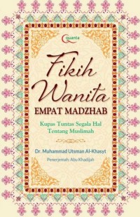 فقه النساء في ضوء المذاهب الأربعة والإجتهادات الفقنيّة المعاصرة : FIKIH WANITA EMPAT MADZHAB / Kupas tuntas segala hal tentang muslimah
