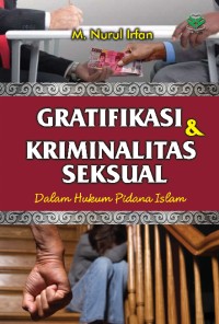 GRATIFIKASI DAN KRIMINALITAS SEKSUAL : Dalam Hukum Pidana Islam
