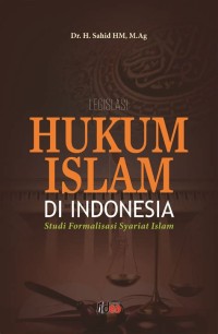 LEGISLASI HUKUM ISLAM DI INDONESIA : Studi Formalisasi Syariat Islam