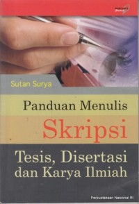 Panduan Menulis Skripsi , Tesis Disertasi dan Karya Ilmiah