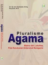 PLURALISME AGAMA : Makna dan Lokalitas Pola Kerukunan Antarumat Beragama