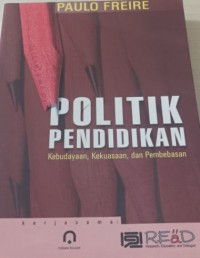 POLITIK PENDIDIKAN : Kebudayaan, Kekuasaan dan Pembebasan