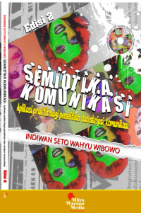 SEMIOTIKA KOMUNIKASI - Aplikasi Praktis Bagi Penelitian Dan Skripsi Komunikasi