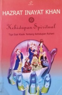 KEHIDUPAN SPIRITUAL: Tiga Esai Klasik Tentang Kehidupan Ruhani